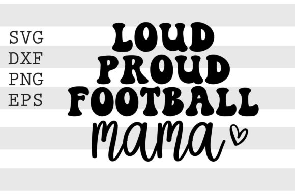 Loud Proud Football Mama SVG: A Bold Graphic Design Asset for Lifestyle Bloggers and Content Creators