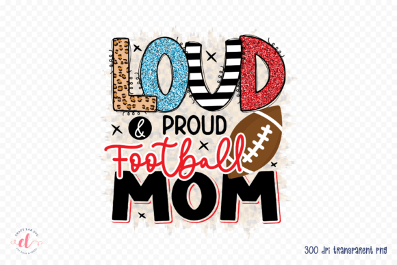 Loud Proud Football Mom - Football Graphics for Crafts